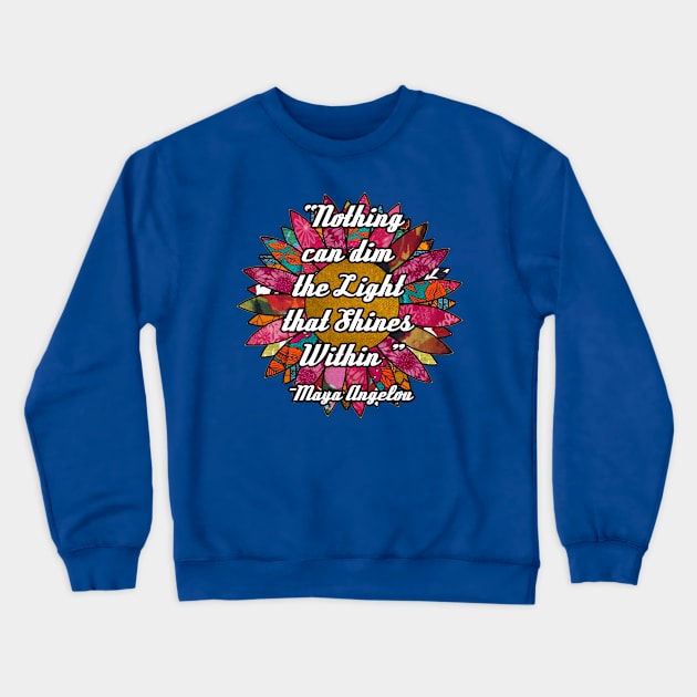 Nothing can dim the light that shines within Flower Crewneck Sweatshirt by artbyomega